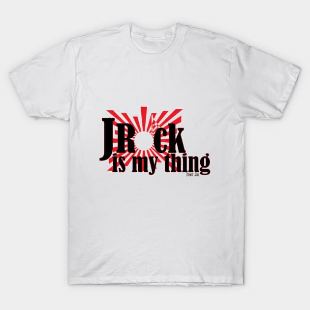 JRock Is My Thing - Light Version T-Shirt by ProjectLixx